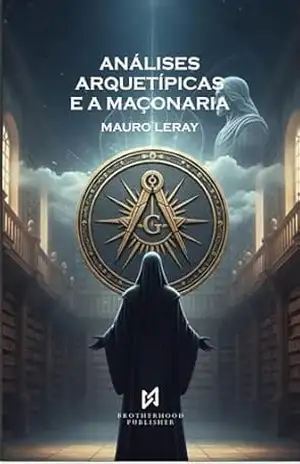 Análises Arquetípicas e a Maçonaria – Mauro Leray