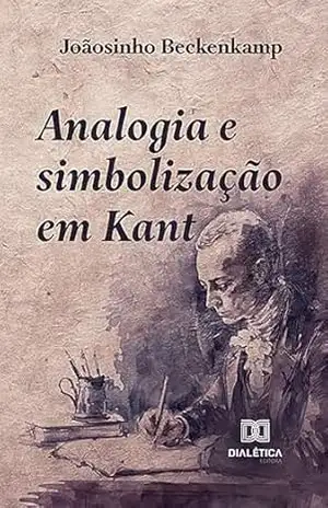 Analogia e simbolização em Kant – Joãosinho Beckenkamp Analogia e simbolização em Kant – Joãosinho Beckenkamp