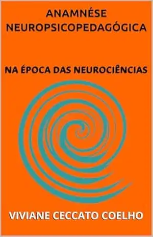 Anamnese Neuropsicopedagógica na época das neurociências - VIVIANE CECCATO COELHO