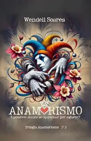 Anamorismo: É possível nunca se apaixonar por alguém? (Trilogia: Anamorismo) – Wendell Soares
