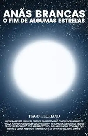 Anãs Brancas: o fim de algumas estrelas (Astro + Física) – Tiago Floriano