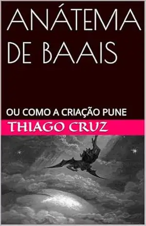 ANÁTEMA DE BAAIS: OU COMO A CRIAÇÃO PUNE – Thiago Cruz