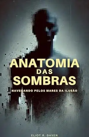 Anatomia das Sombras: Navegando pelos Mares da Ilusão – Eliot R.  Daven