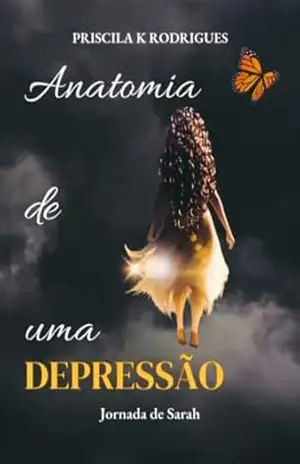 Anatomia de uma Depressão: Jornada de Sarah – Priscila K Rodrigues