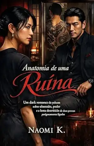 Capa do livro Anatomia de uma Ruína: Um Dark Romance Da Yakuza Sobre Obsessão, Poder E A Lenta Destruição De Duas Pessoas Perigosamente Ligadas - Naomi K.