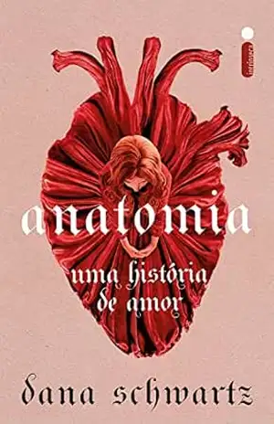 Anatomia: Uma história de amor (Anatomia – Vol. 1) – Dana Schwartz Anatomia: Uma história de amor (Anatomia – Vol. 1) – Dana Schwartz
