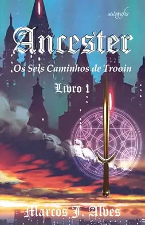 Capa do livro Ancester: Os Seis Caminhos de Trooin - Marcos J. Alves