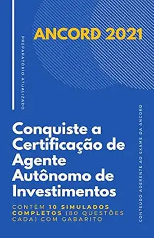 ANCORD 2021 – Conquiste a Certificação de Agente Autônomo de Investimentos (AAI): Contém 10 simulados completos (80 questões cada) com gabarito – Certificações Financeiras ANCORD 2021 – Conquiste a Certificação de Agente Autônomo de Investimentos (AAI): Contém 10 simulados completos (80 questões cada) com gabarito – Certificações Financeiras