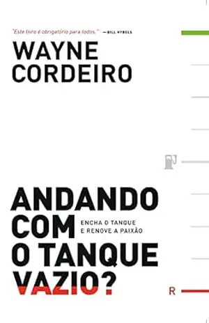 Andando com o tanque vazio?: Encha o tanque e renove a paixão – Wayne Cordeiro
