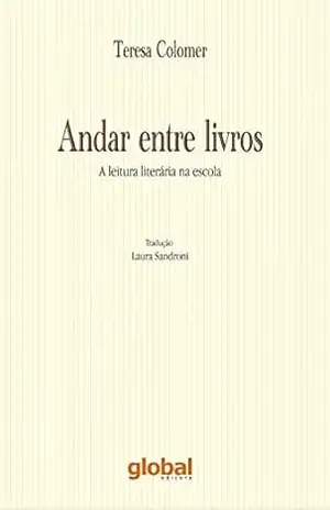 Andar entre livros: a leitura literaria na escola (Estudos e Propostas, Leitura e Formação) – Teresa Colomer