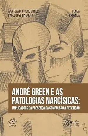 André Green e as Patologias Narcísicas: Implicações da Presença da Compulsão à Repetição – Ana Flávia Cicero Conde