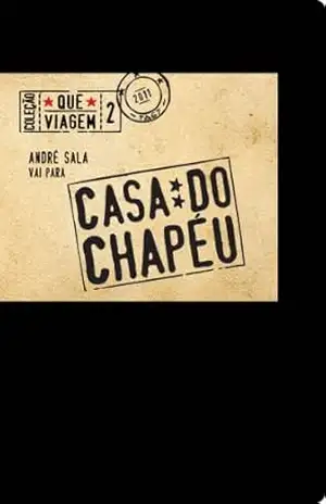 André Sala vai para a Casa do Chapéu (Que Viagem Livro 2) – André Sala André Sala vai para a Casa do Chapéu (Que Viagem Livro 2) – André Sala