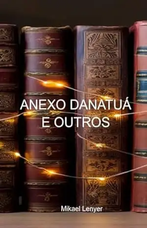 Anexo Danatuá E Outros - Mikael Lenyer Anexo Danatuá E Outros - Mikael Lenyer