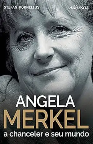 Angela Merkel: A chanceler e seu mundo – Stefan Kornelius