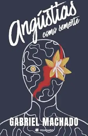 Angústias como semente – Gabriel  Machado