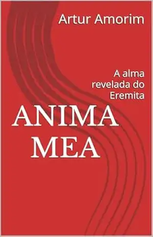 Anima Mea: A alma revelada do Eremita - Artur  Amorim