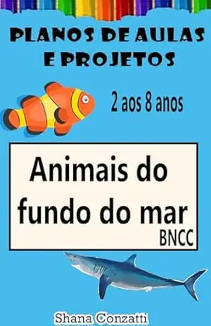 Animais Aquáticos – Planos de Aula (Projetos Pedagógicos – BNCC) – Shana Conzatti