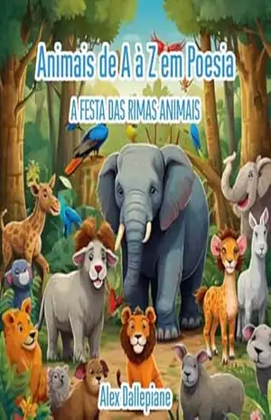 Animais de A à Z em Poesia: A Festa das Rimas Animais - Alexandre Dallepiane Animais de A à Z em Poesia: A Festa das Rimas Animais - Alexandre Dallepiane