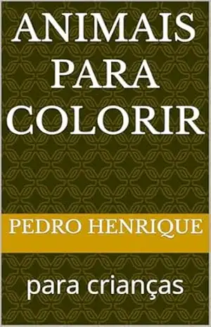 animais para colorir: para crianças – pedro henrique animais para colorir: para crianças – pedro henrique