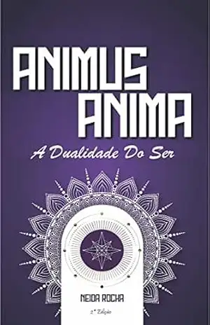 ANIMUS/ANIMA: A dualidade do Ser – NEIDA ROCHA