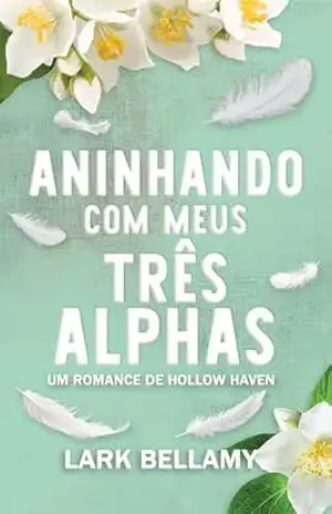Capa do livro Aninhando Com Meus Três Alphas: Um Romance Omegaverse Cozy Versão Brasileira (Um Romance de Hollow Haven (Brasil)) - Lark Bellamy
