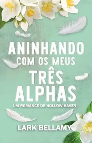 Capa do livro Aninhando Com Os Meus Três Alphas: Um Romance Omegaverse Cozy versão portuguesa (Um Romance de Hollow Haven (Portugal)) - Lark Bellamy
