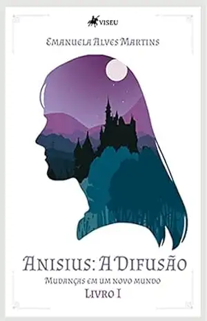 Anisius: a difusão – Mudanças em um novo mundo – Livro 1 – Emanuela Alves Martins
