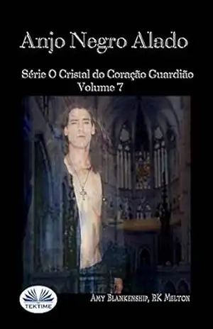 Anjo Negro Alado: Série O Cristal do Coração Guardião Volume 7 – Amy Blankenship