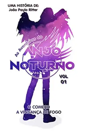 Anjo Noturno – Volume 01: O Começo e a Vingança de Fogo (As Aventuras do Anjo Noturno Livro 1) – João Paulo Ritter