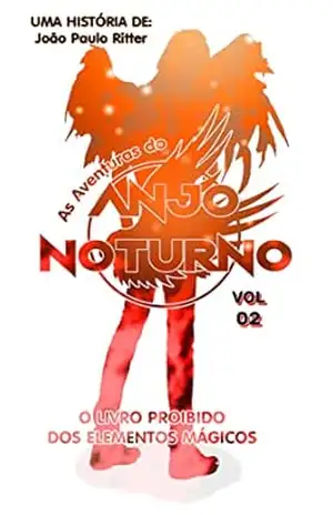 Anjo Noturno – Volume 02: O Livro Proibido dos Elementos Mágicos (As Aventuras do Anjo Noturno 2) – João Paulo Ritter