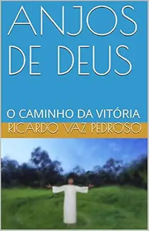 ANJOS DE DEUS: O CAMINHO DA VITÓRIA – RICARDO                   VAZ  PEDROSO
