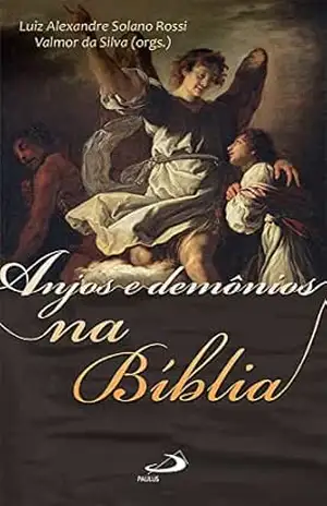 Anjos e Demônios na Bíblia (Bíblico) – Luiz Alexandre Solano Rossi