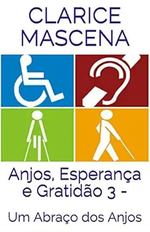 Anjos, Esperança e Gratidão 3 –: Um Abraço dos Anjos – Clarice Mascena
