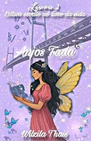 Anjos Fada– Estava escrito no livro da vida: Livro 2 da Trilogia – Wilzila Thais Anjos Fada– Estava escrito no livro da vida: Livro 2 da Trilogia – Wilzila Thais