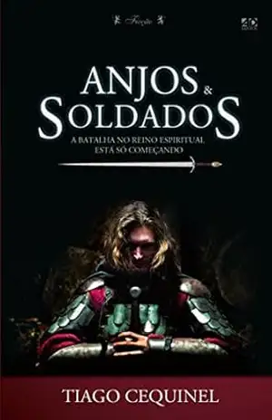 Anjos & Soldados: A Batalha no Reino Espiritual está só començando – Tiago Cequinel