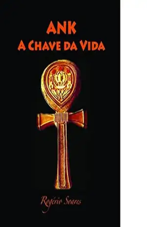 Capa do livro ANK, A CHAVE DA VIDA - ROGÉRIO SOARES