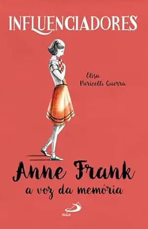 Anne Frank: A Voz da Memória (Infantil) – Elisa Puricelli Guerra Anne Frank: A Voz da Memória (Infantil) – Elisa Puricelli Guerra