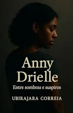 Anny Drielle: Entre sombras e suspiros - Ubirajara Correia Anny Drielle: Entre sombras e suspiros - Ubirajara Correia