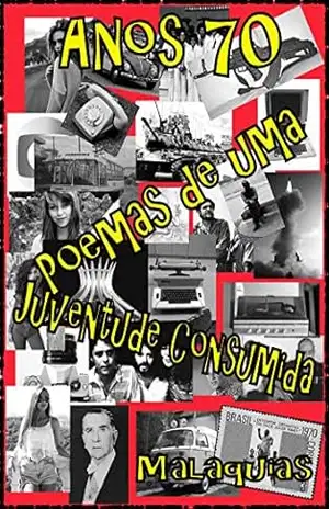 Capa do livro Anos 70 – Poemas de uma juventude consumida. - Malaquias Poeta