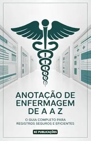 Capa do livro Anotação de Enfermagem de A a Z: O Guia Completo para Registros Seguros e Eficientes - KC PUBLICAÇÕES