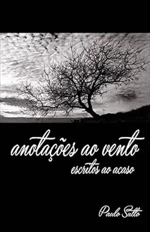 Anotações ao vento: Escritos ao acaso – Paulo Sutto