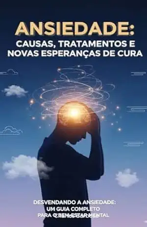 Capa do livro Ansiedade: Causas, Tratamentos e Novas Esperanças de Cura - Charles  Barbosa