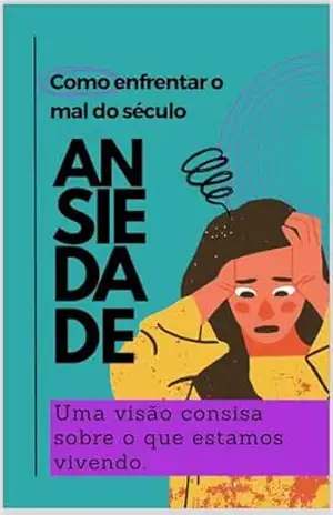 ANSIEDADE – Como enfrentar o mal do século – Marisa Teresa Barceli ANSIEDADE – Como enfrentar o mal do século – Marisa Teresa Barceli