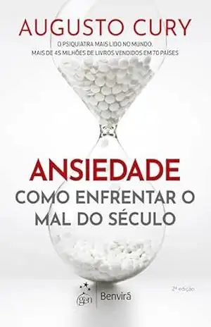 Ansiedade: Como Enfrentar o Mal do Século – Augusto Cury