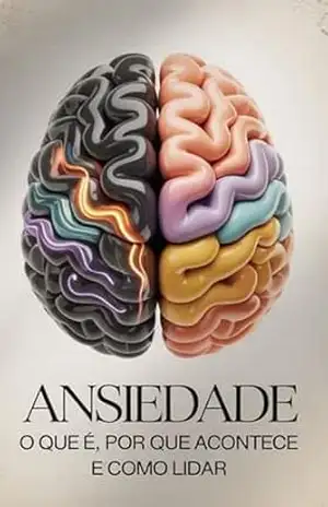Ansiedade: Como Entender, Controlar e Lidar com a Ansiedade no Dia a Dia: Entenda sua mente, reconheça seus gatilhos e aprenda estratégias para controlar a ansiedade - Jean Vinícius Ansiedade: Como Entender, Controlar e Lidar com a Ansiedade no Dia a Dia: Entenda sua mente, reconheça seus gatilhos e aprenda estratégias para controlar a ansiedade - Jean Vinícius