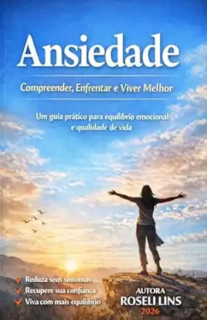 Ansiedade – Compreender, Enfrentar e Viver Melhor – Roseli Lins
