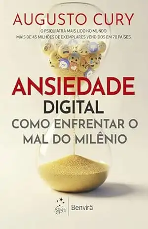 Ansiedade Digital: Como Enfrentar o Mal do Milênio – Augusto Cury