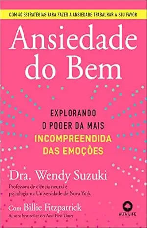 Capa do livro Ansiedade do bem: explorando o poder da mais incompreendida das emoções - Dr. Wendy Suzuki