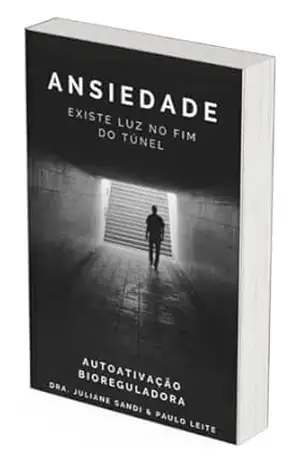 Ansiedade, existe luz no fim do túnel.: A Autoativação Bioreguladora vai te ajudar a encontrar seus gatilhos e acabar com a sua Ansiedade. – Juliane  Sandi