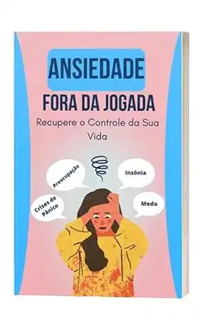 Capa do livro Ansiedade fora da jogada: Recupere o controle da sua vida - Joice  Melo